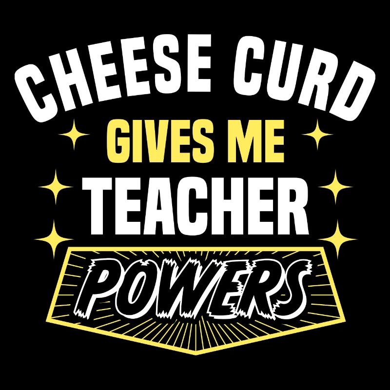 Cheese Curd Gives Me Teacher Powers Funny