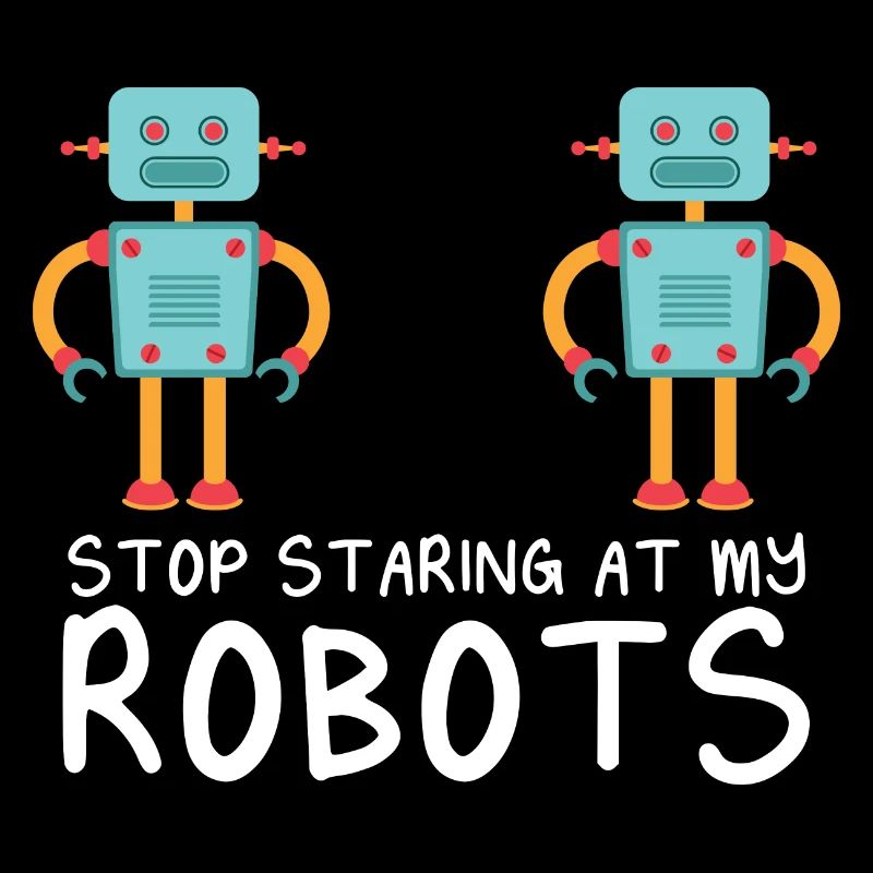 Droid Builder Cool Funny Robotics Stop Staring At