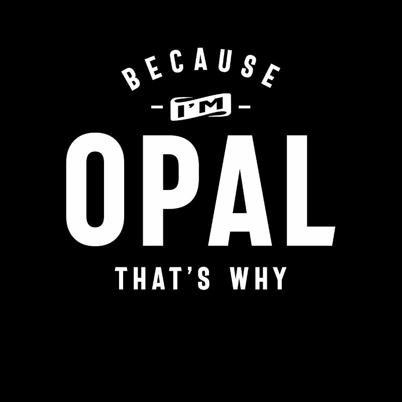 Because I'm Opal That's Why Personalized Name