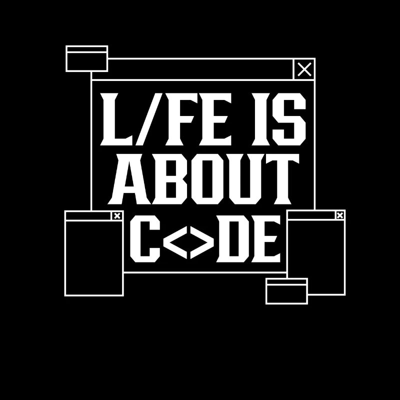 Life is all about Code Coding Coder