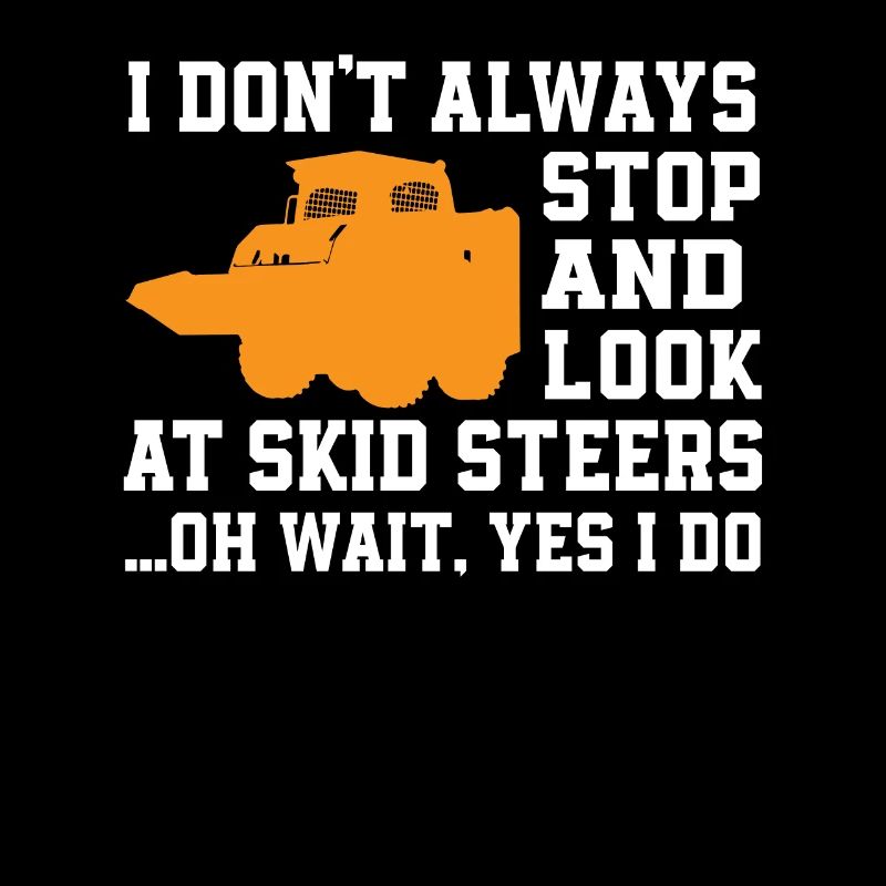 Funny Skid Steer Loader Driver Quote