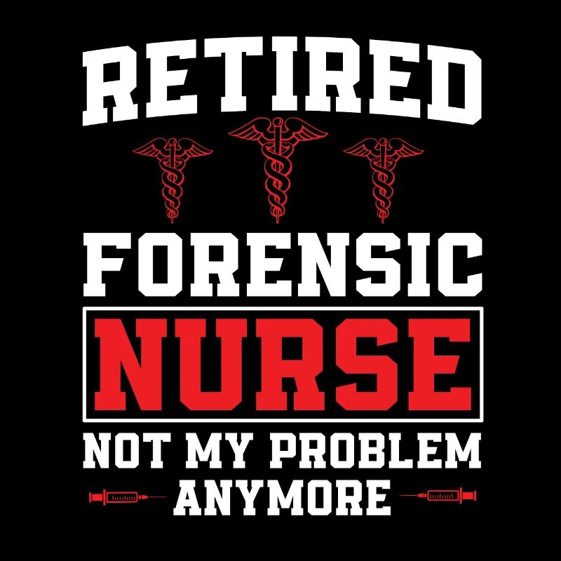 Forensic nurse retired humor