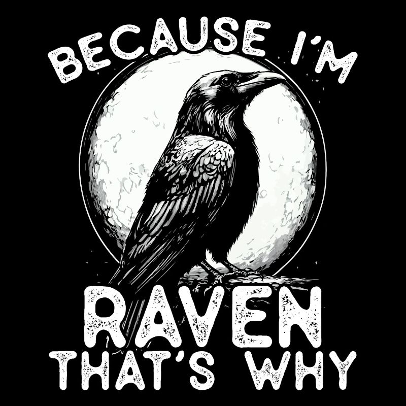 Parce que je suis Raven - c’est pourquoi !