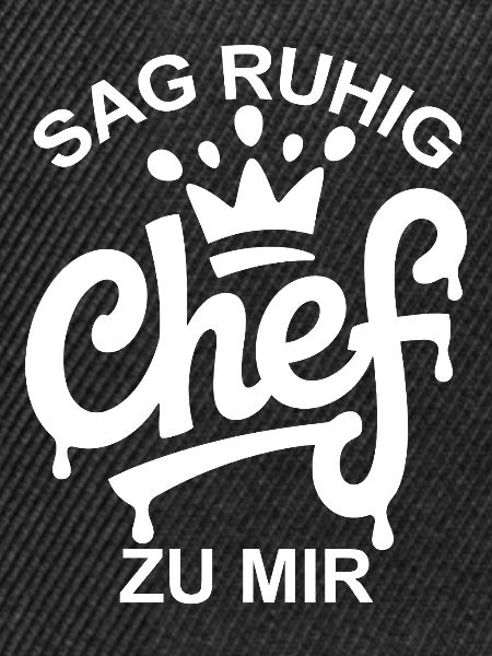 Sag ruhig Chef