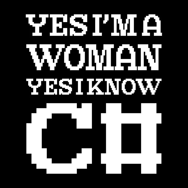 Yes I'm A Woman Yes I Know C# Programmer Coder