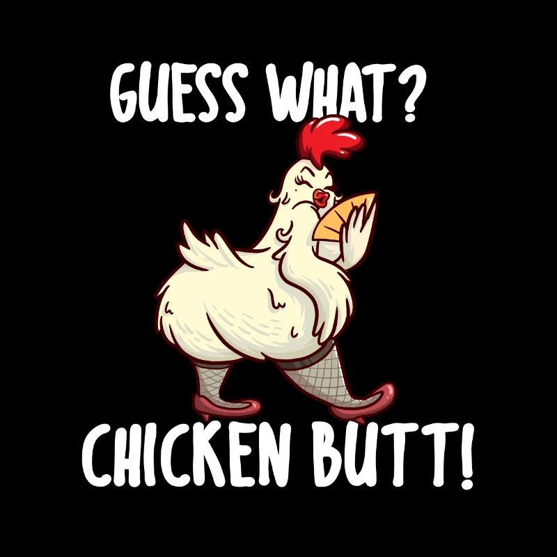 Guess What? Chicken Butt I Lustiger Spruch