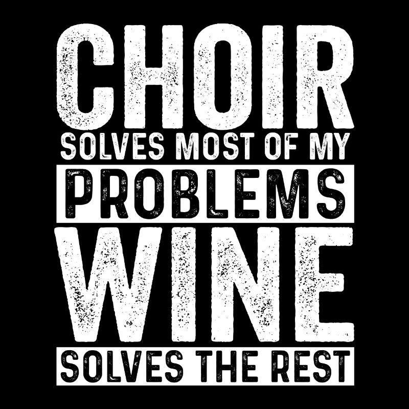 Choir Solves Most Problems Wine Solves The Rest