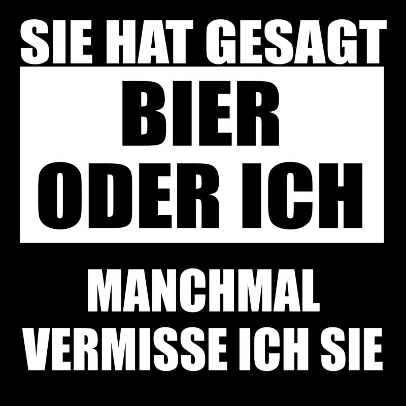 Sie hat gesagt Bier oder ich