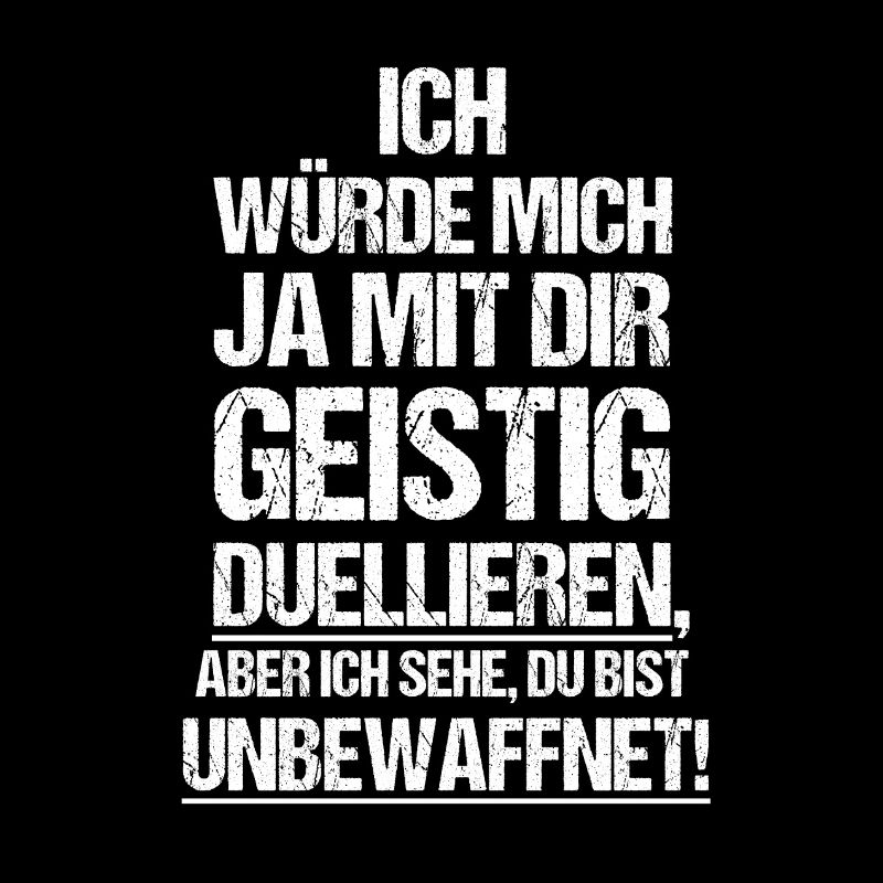 Ich würde mich ja geistig mit dir duellieren..