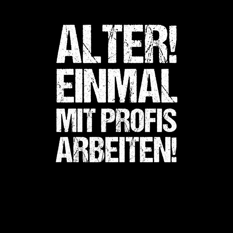 Alter einmal mit Profis Arbeiten!