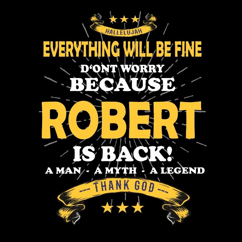 Everything will be fine Robert Is back