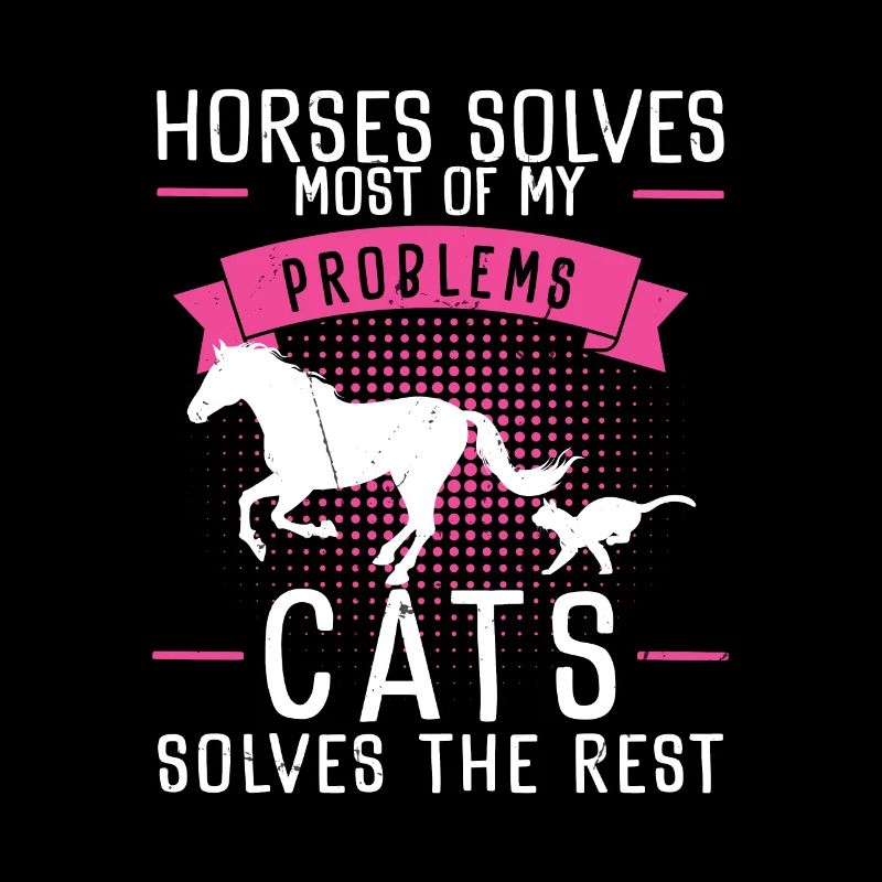 Horses Solves Most Of My Problems Cats Solves The