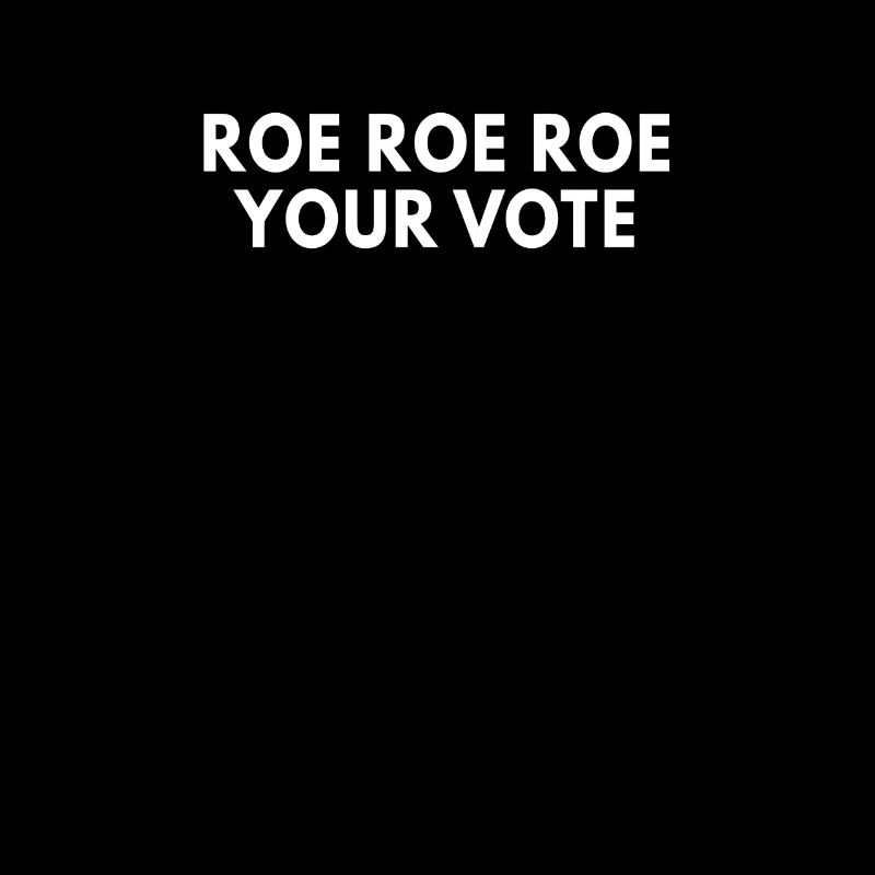 Roe Roe Roe Votre vote Slogan pro-choix