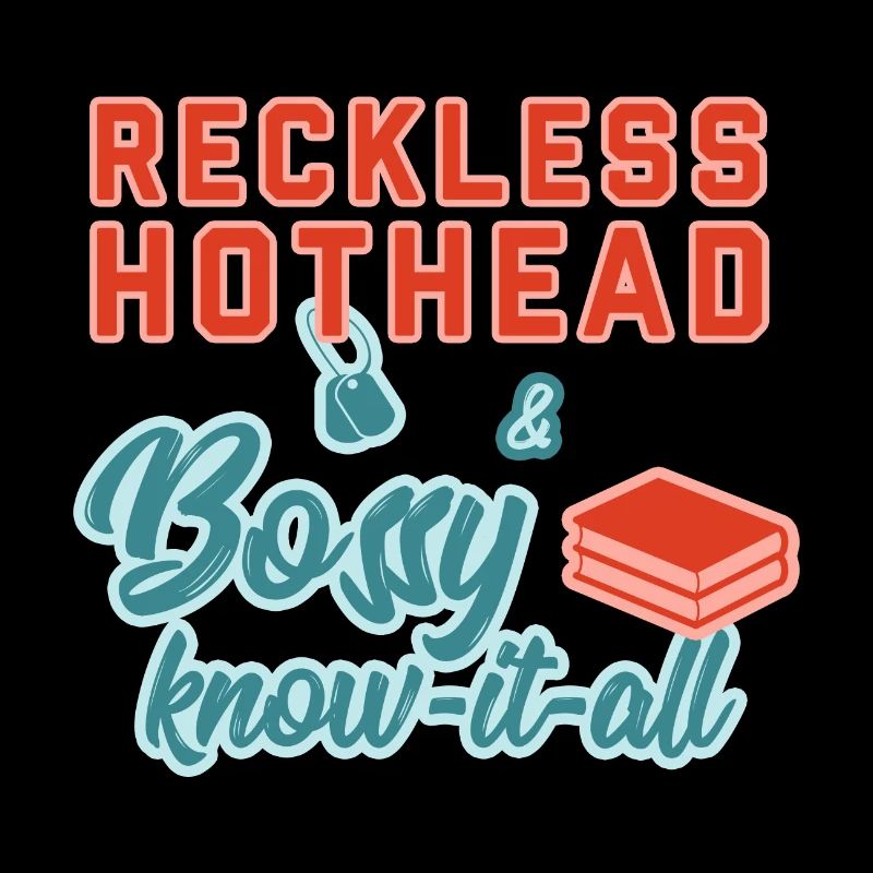 Reckless Hothead & Bossy Know-it-All