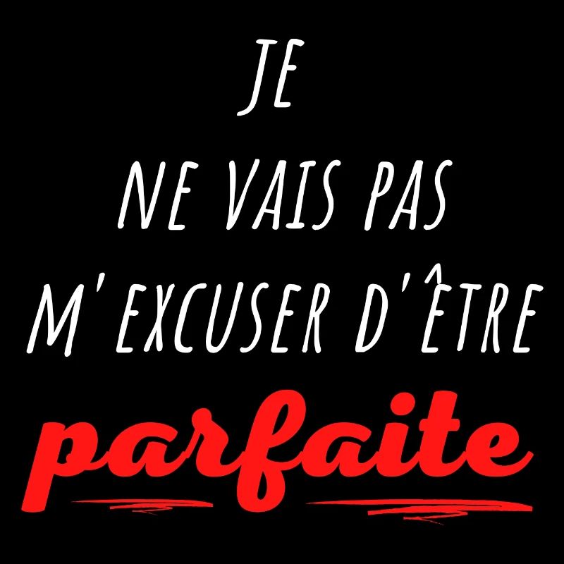je ne vais pas m excuser d être parfaite