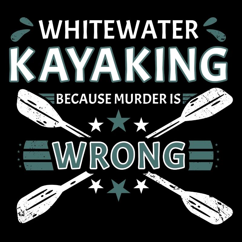 Whitewater Kayaking Because Murder Is Wrong