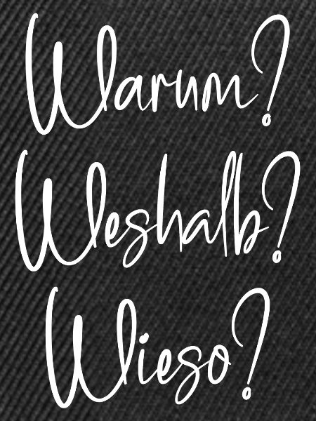 Warum? Weshalb? Wieso?