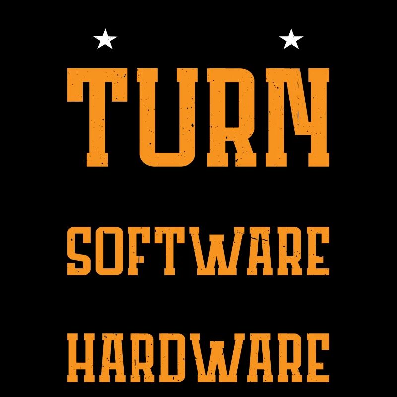 You Turn My Software Into Hardware 7
