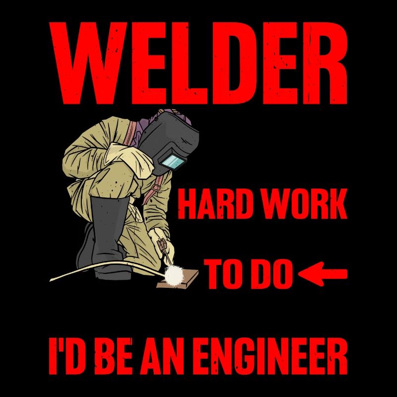 Welder, Because I Don't Mind Hard Work