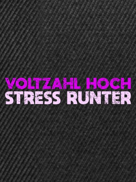 Voltzahl Hoch, Stress Runter