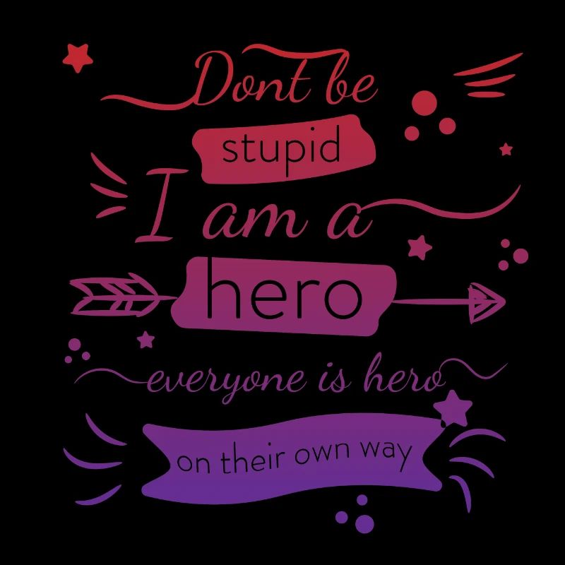 Sei nicht dumm, ich bin ein Held, jeder ist ein Held Zitat