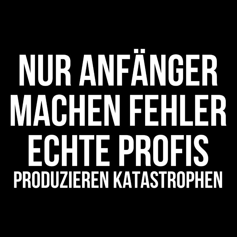Nur Anfänger machen Fehler Profis Katastrophen