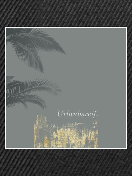 Urlaubsreif.