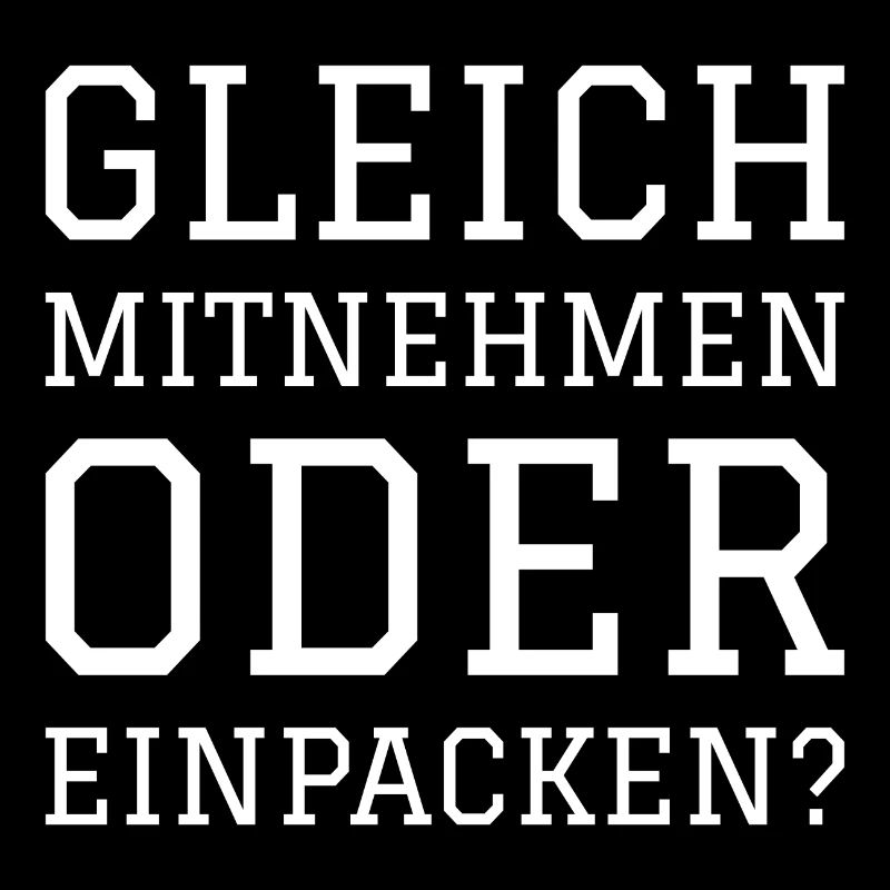 GLEICH MITNEHMEN ODER EINPACKEN