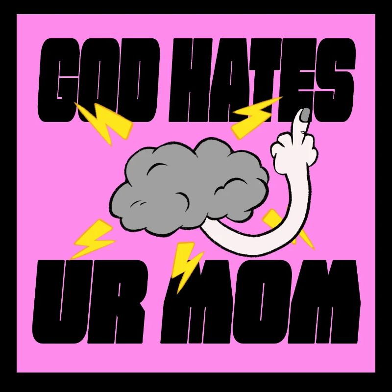Gott hasst Deine Mutter