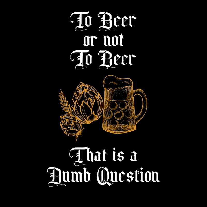 Zu Bier oder nicht zu Bier Das ist eine dumme Frage Spaß
