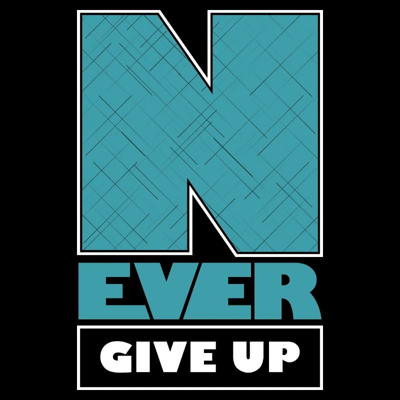 NEVER GIVE UP!