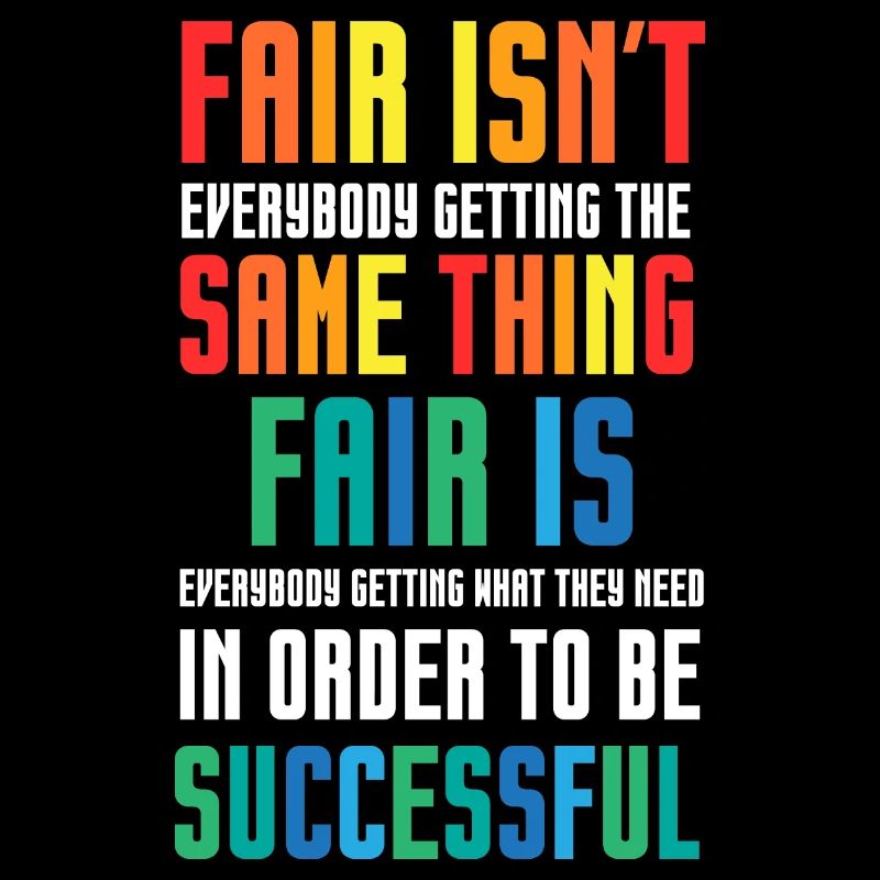 Fair isn't everybody getting the same thing