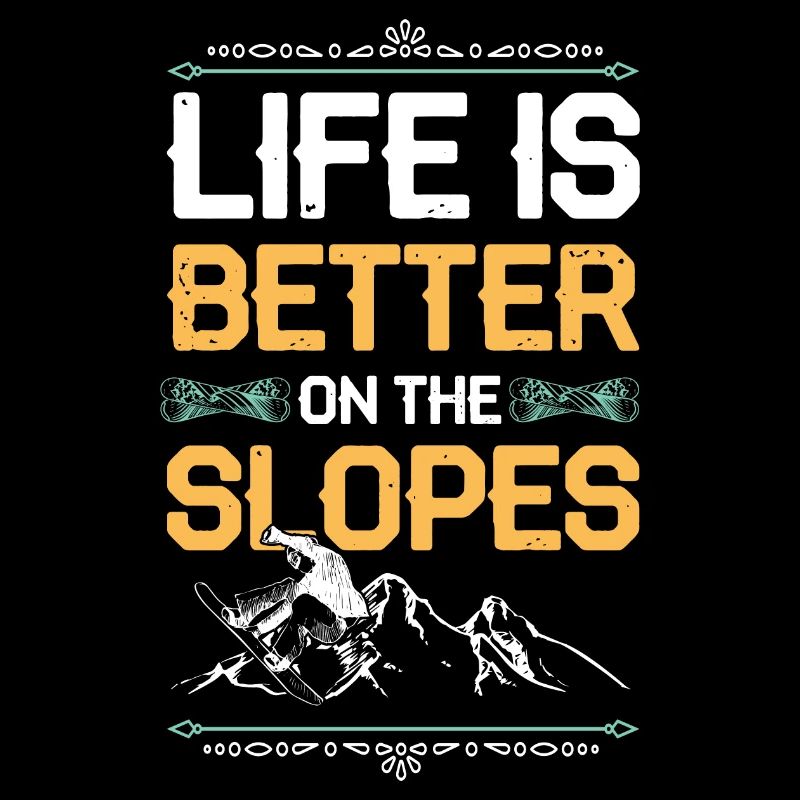 Life is better snowboarding