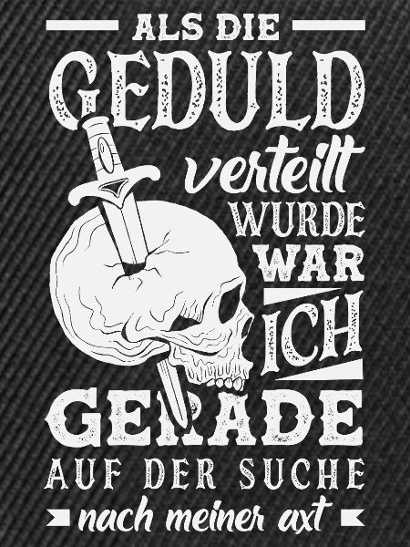 Geduld? Ich suchte meine Axt