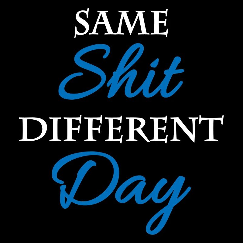 Same shit, different day