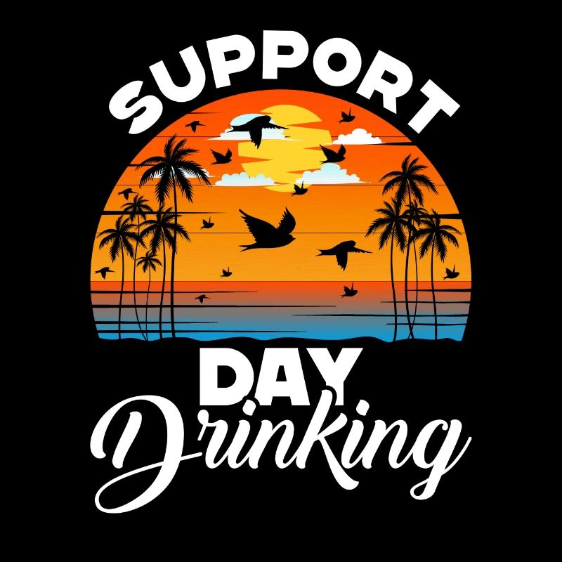 Support Day Drinking - Summer, Beach and