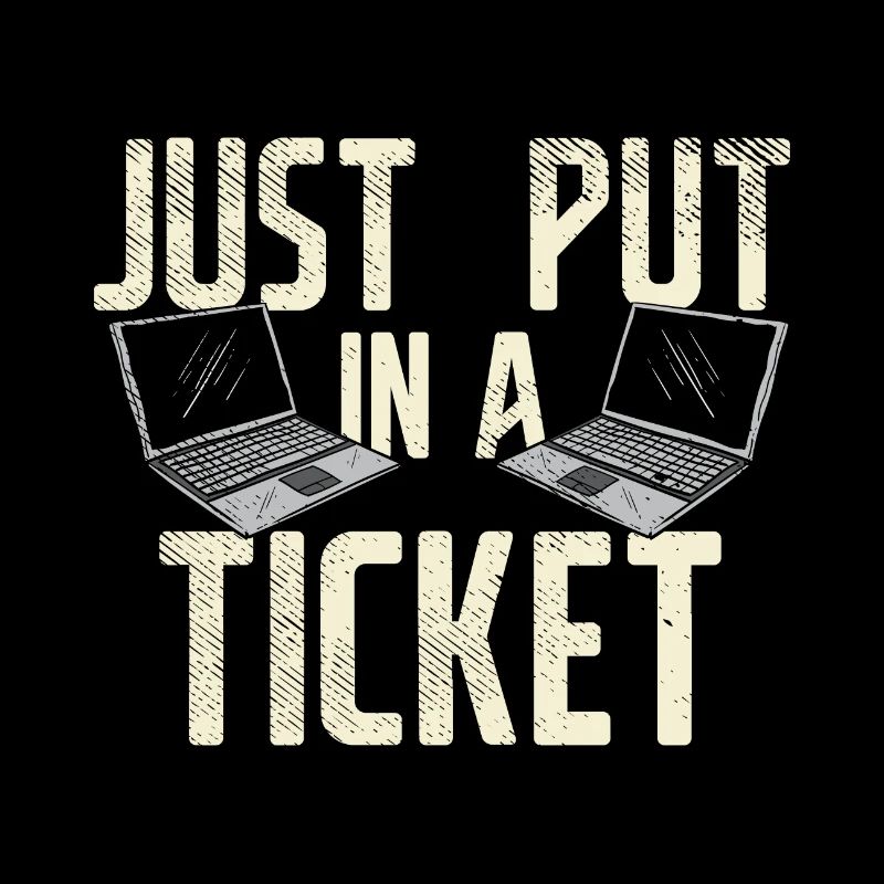 Just Put In A Ticket For Help Desk & tech Support