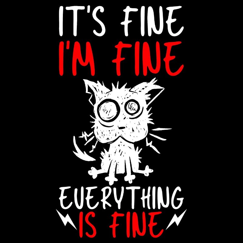 IT'S FINE I'M FINE EVERYTHING IS FINE