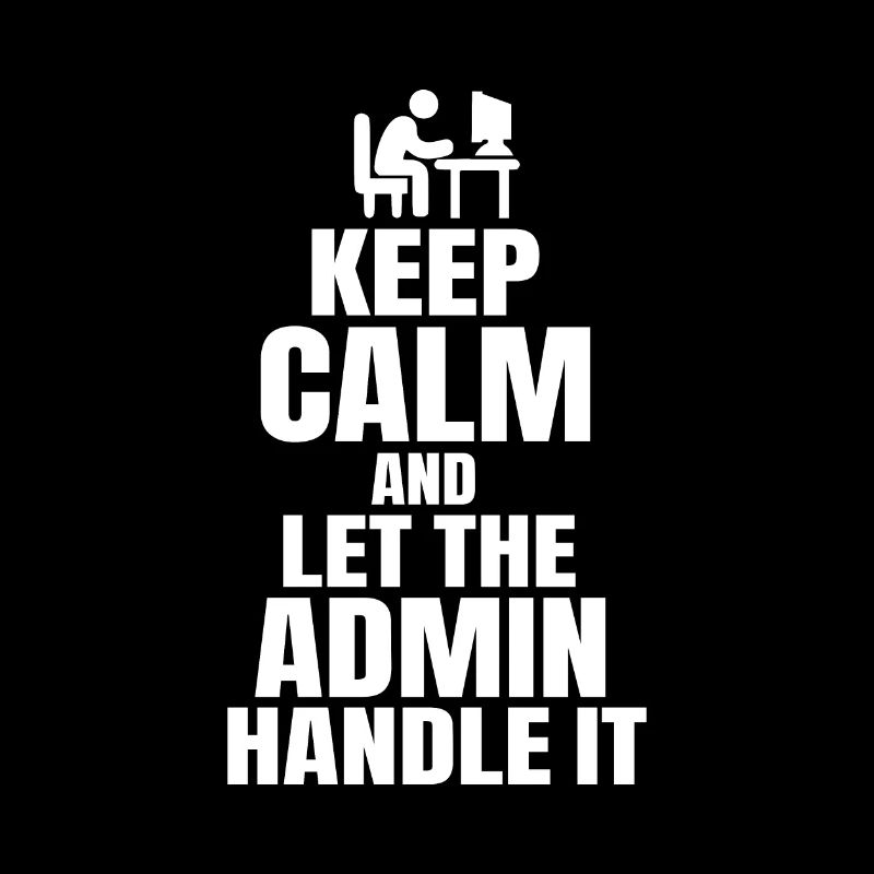 Keep Calm Admin Say Funny IT SW Developer