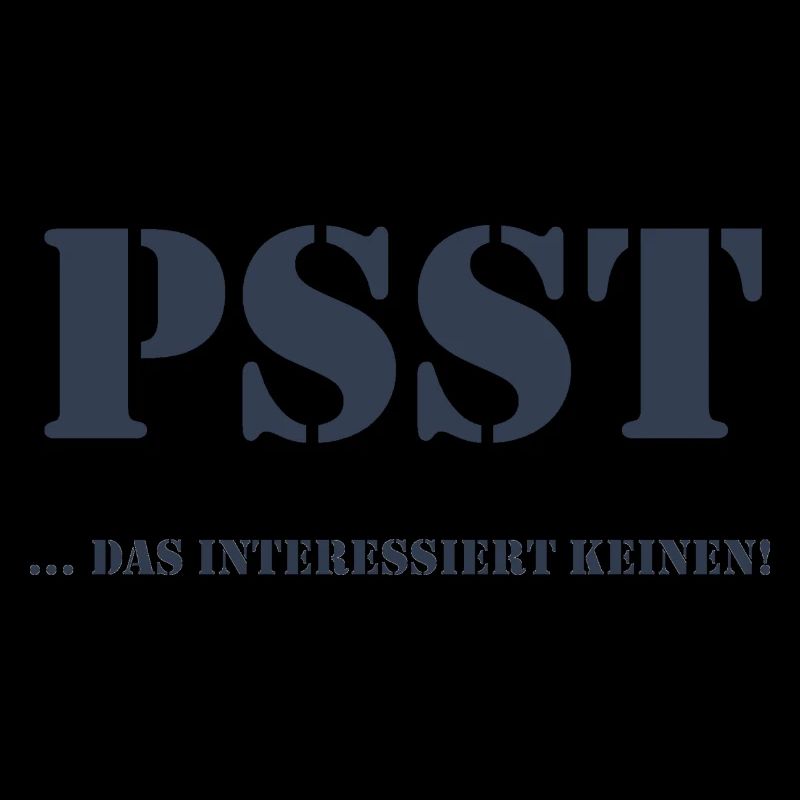 Psst ... das interessiert keinen!