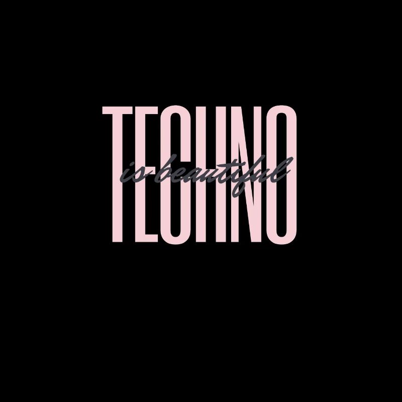 techno is beautyiful