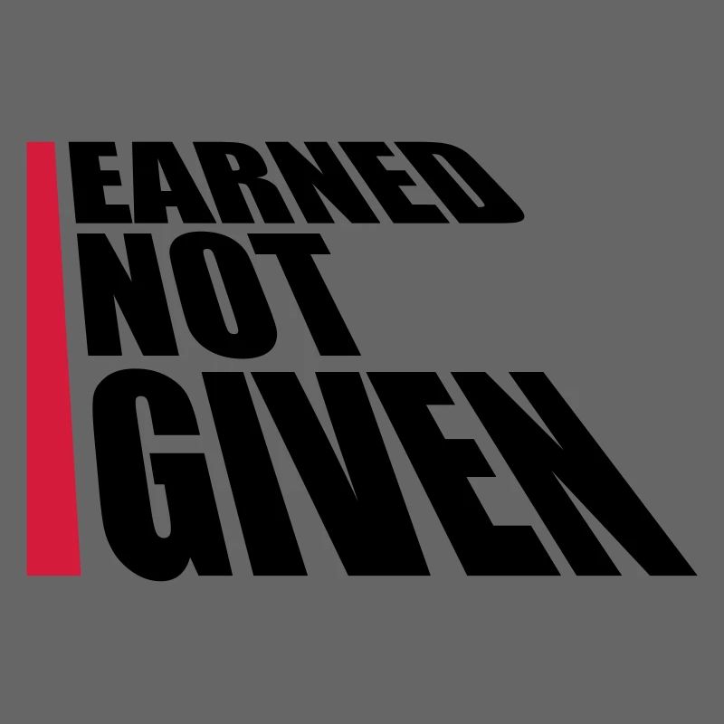 Earned Not Given