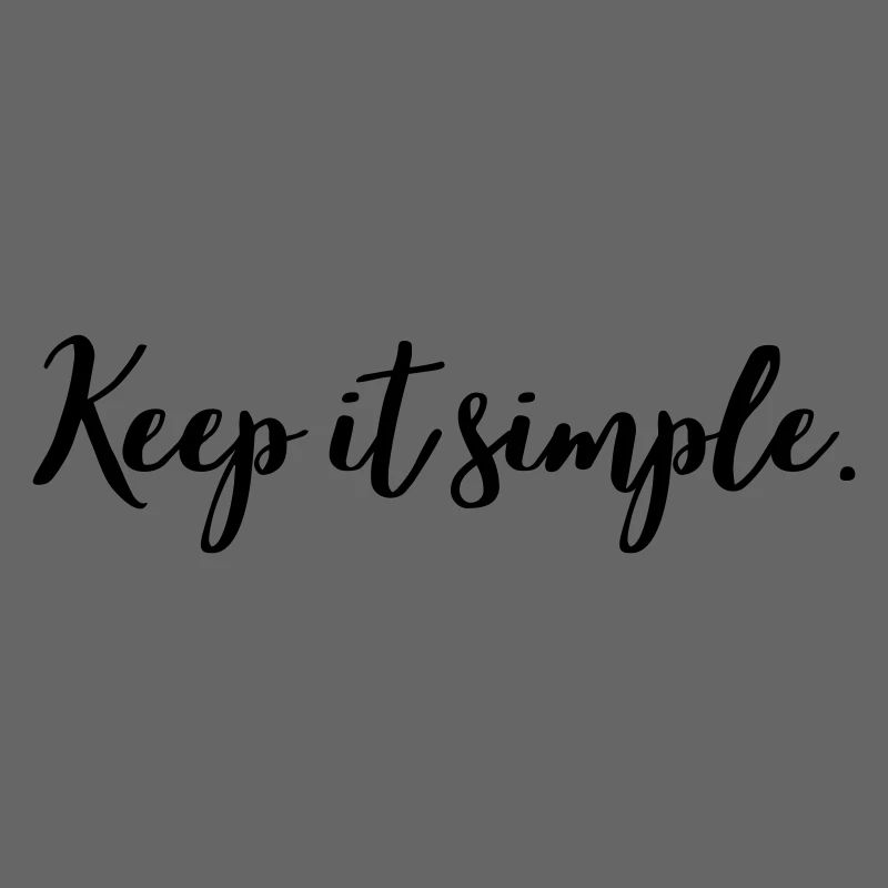 Keep it simple
