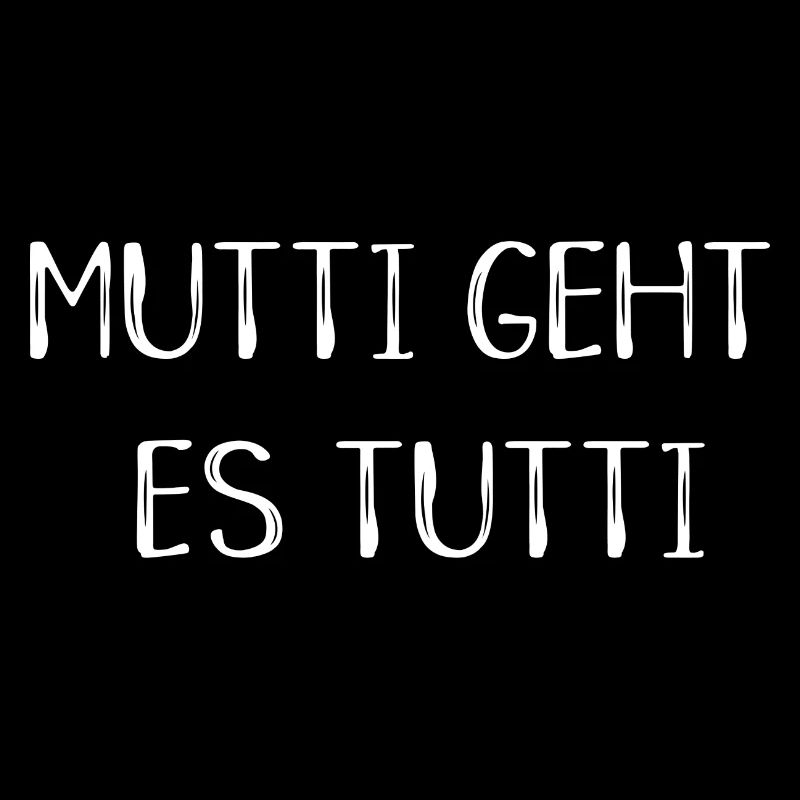 Mutti geht es tutti lustiger Spruch Mama Mutter
