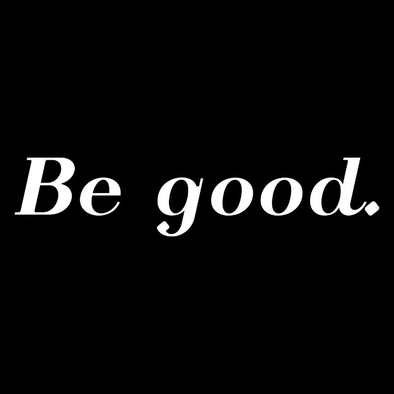Be good.