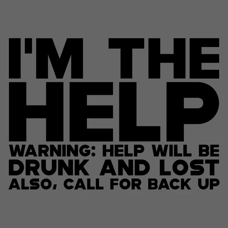 I'm The Help, Warning, Help Will Be Drunk