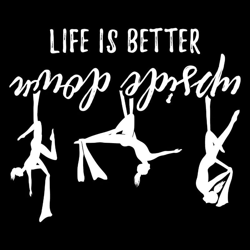 Life Is Better Upside Down Acrobatics Acrobat Gymn