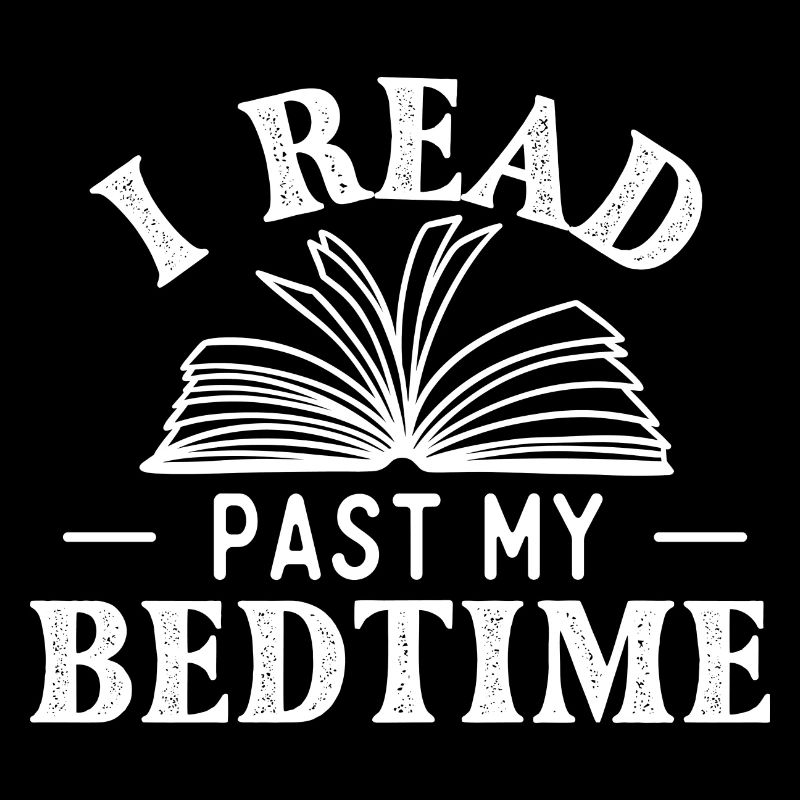 I Read Past My Bedtime - Book Lover Reader