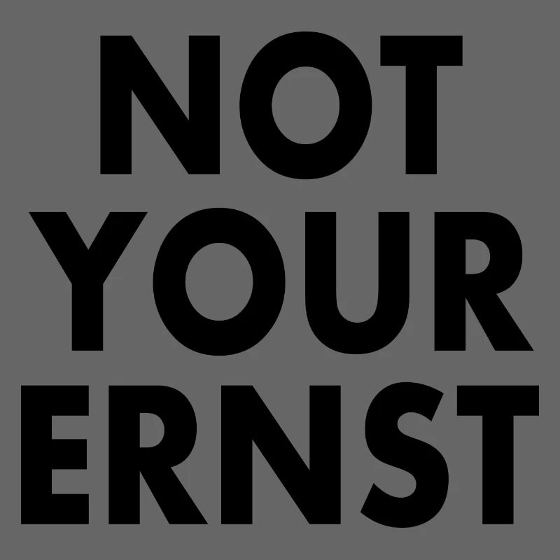 Not your ernst