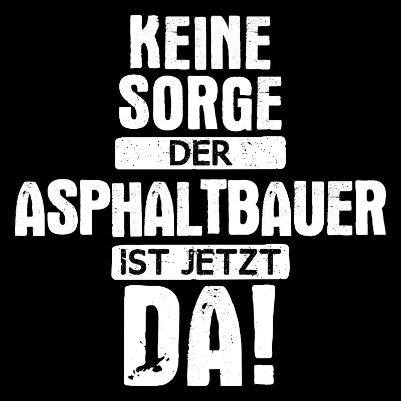 Asphaltbauer Bauarbeiter Straßenbauer Beruf Spruch